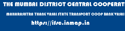 THE MUMBAI DISTRICT CENTRAL COOPERATIVE BANK LIMITED  MAHARASHTRA THANE VASAI STATE TRANSPORT COOP BANK VASAI  ifsc code